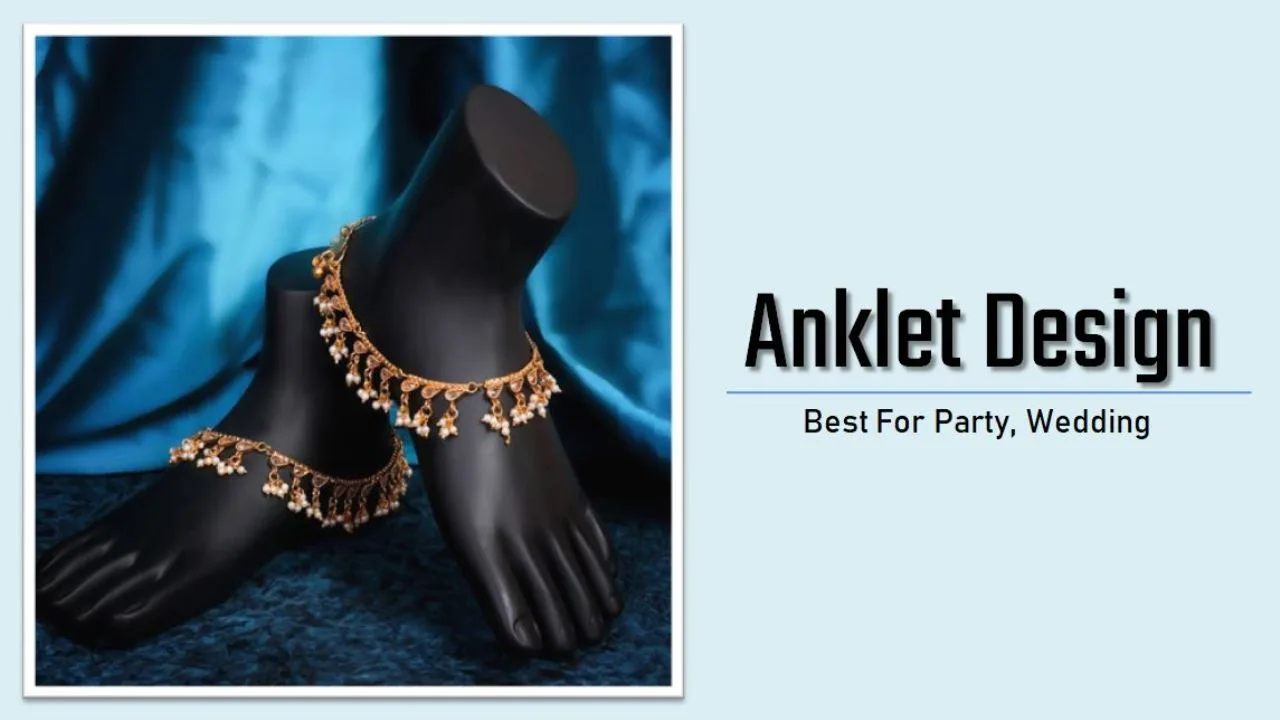 Anklets Designs : चाँदी की पायल के यूनिक डिज़ाइन आपका दिल जीत लेंगे