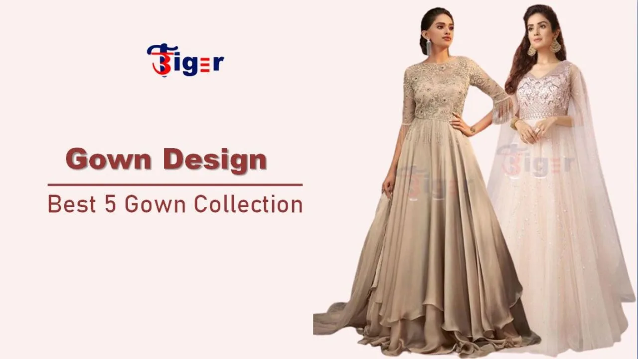 Best 5 Gown Designs : गाउन के 5 बेहतरीन डिज़ाइन जो शादी मे पहनने के लिए है बेस्ट