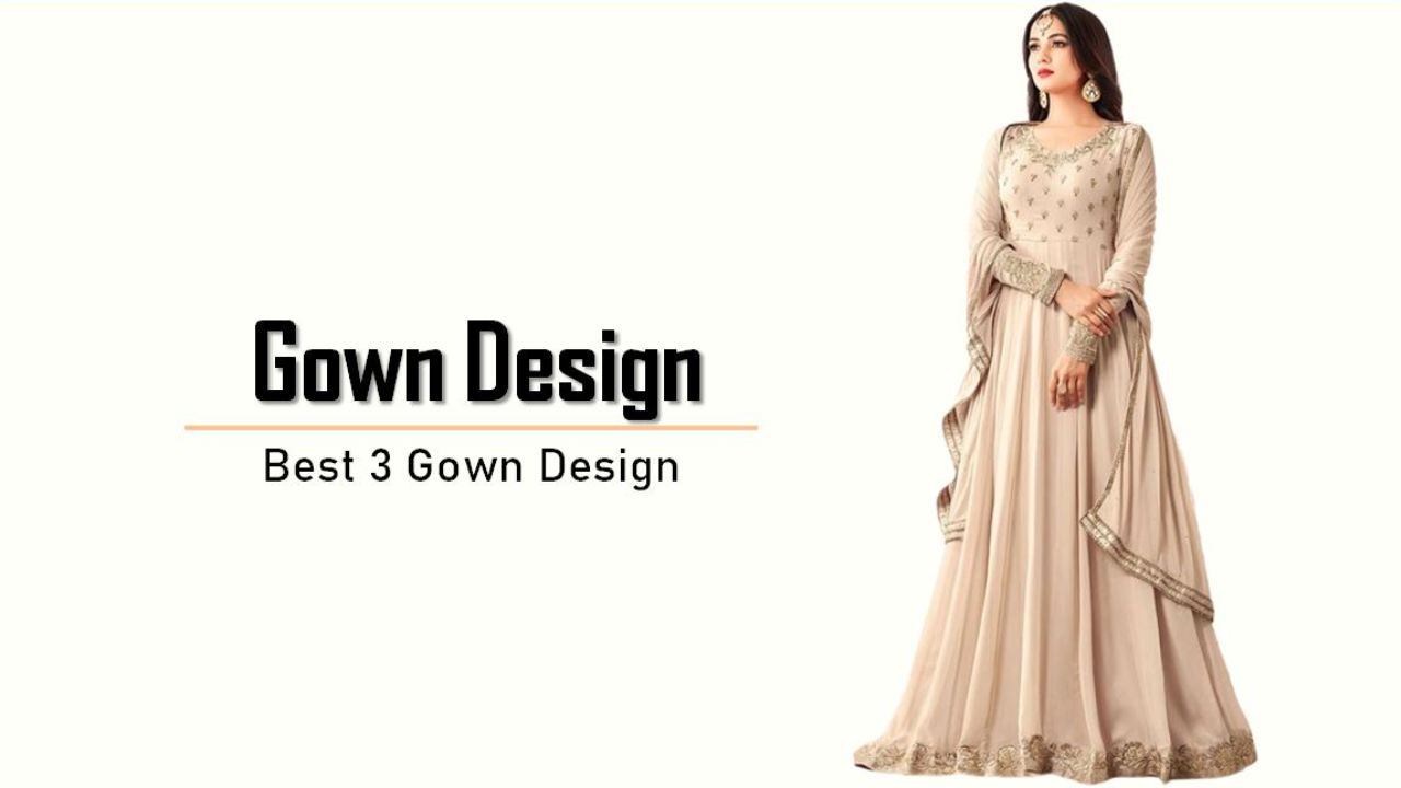 Best 3 Gown Design : गाउन के 3 खूबसूरत डिज़ाइन, शादी मे पहनने के लिए है बेस्ट