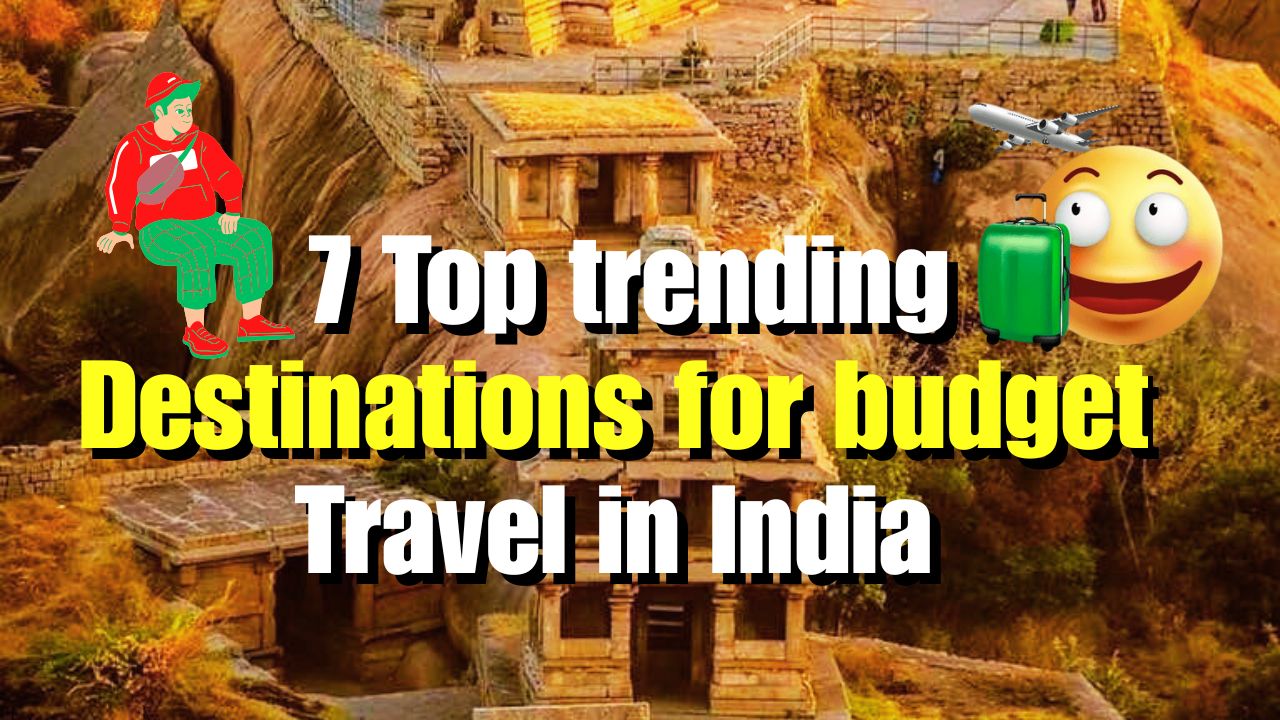 7 top trending destinations for budget travel in India