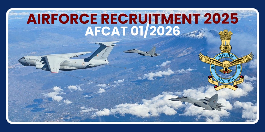 Airforce Recruitment 2025 : AFCAT 01/2026 अधिसूचना जारी, 340 पदों पर भर्ती शुरू
