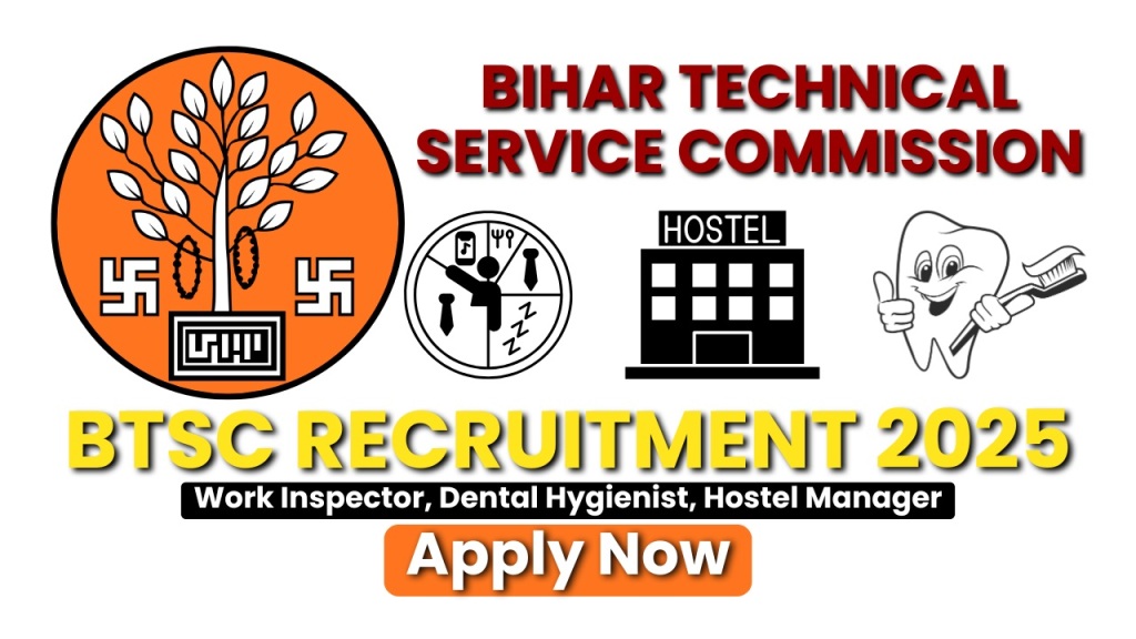 BTSC Recruitment 2025 : वर्क इंस्पेक्टर, डेंटल हाइजीनिस्ट और हॉस्टल मैनेजर के 1907 पदों पर भर्ती