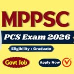 MPPSC PCS Exam 2026 : SDM, DSP सहित कई पदों पर भर्ती