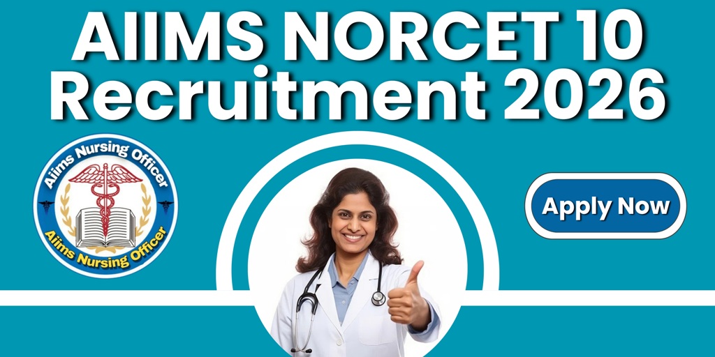 AIIMS NORCET 10 Recruitment 2026 : नर्सिंग ऑफिसर बनने का सुनहरा मौका