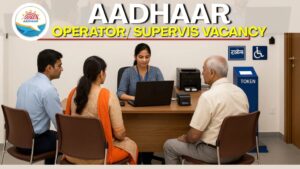 Aadhaar Supervisor/Operator Vacancy 2026 : आधार सुपरवाइजर-ऑपरेटर में जॉब पाने का अच्छा मौका