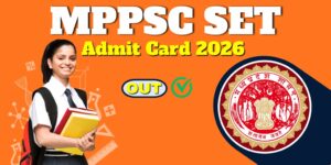 MPPSC SET Admit Card 2026 OUT : 1 मार्च को होगी परीक्षा, ऐसे करें डाउनलोड