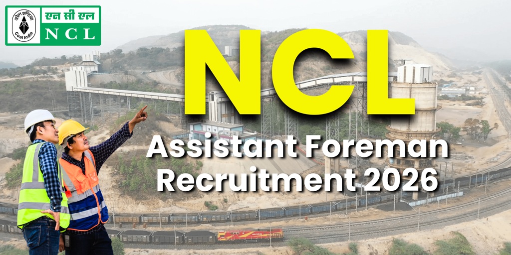 NCL Assistant Foreman Recruitment 2026 : 270 पदों पर भर्ती, आवेदन 11 फरवरी से शुरू