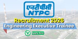 NTPC EET Recruitment 2026 : इंजीनियरों के लिए 515 पदों पर जॉब पाने का सुनहरा मौका