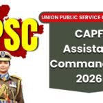 UPSC CAPF AC 2026 : 349 पदों पर भर्ती, 19 मार्च तक करें आवेदन
