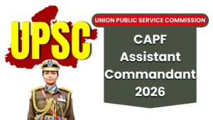 UPSC CAPF AC 2026 : 349 पदों पर भर्ती, 19 मार्च तक करें आवेदन