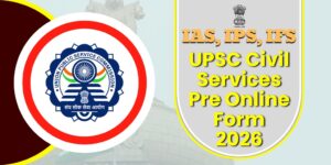 UPSC Civil Services Pre Online Form 2026 : IAS, IPS, IFS के लिए आवेदन शुरू, 933 पदों पर भर्ती