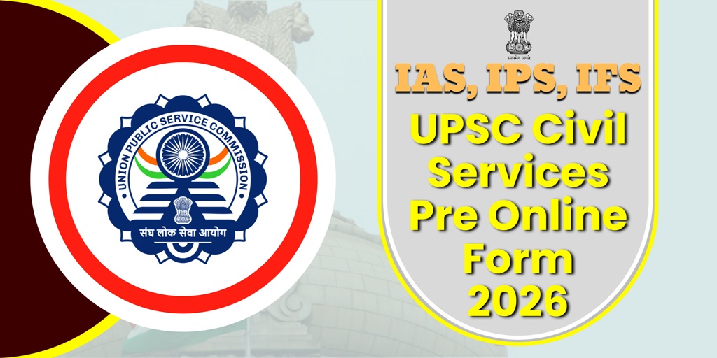 UPSC Civil Services Pre Online Form 2026 : IAS, IPS, IFS के लिए आवेदन शुरू, 933 पदों पर भर्ती