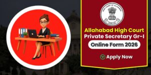 Allahabad High Court Private Secretary Gr-I Online Form 2026 : प्राइवेट सेक्रेटरी के 195 पदों पर भर्ती, 12 मार्च से आवेदन