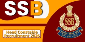 SSB Head Constable Recruitment 2026 : 233 पदों पर आवेदन शुरू, जानें पूरी जानकारी