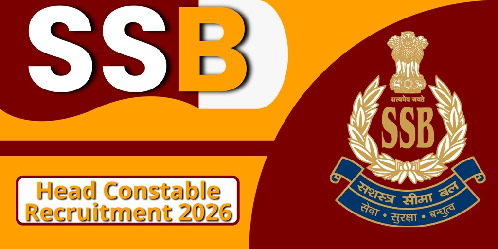 SSB Head Constable Recruitment 2026 : 233 पदों पर आवेदन शुरू, जानें पूरी जानकारी